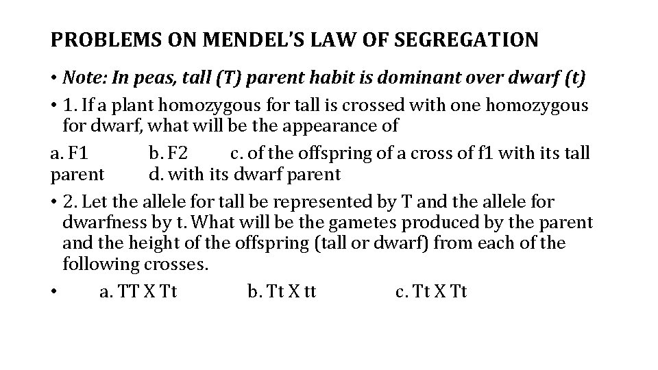 PROBLEMS ON MENDEL’S LAW OF SEGREGATION • Note: In peas, tall (T) parent habit