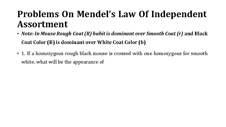 Problems On Mendel’s Law Of Independent Assortment • Note: In Mouse Rough Coat (R)