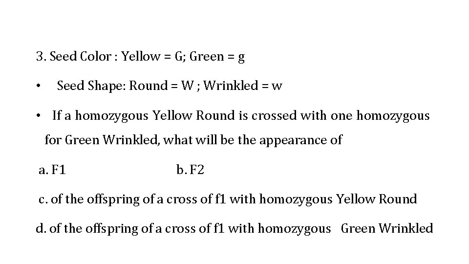 3. Seed Color : Yellow = G; Green = g • Seed Shape: Round