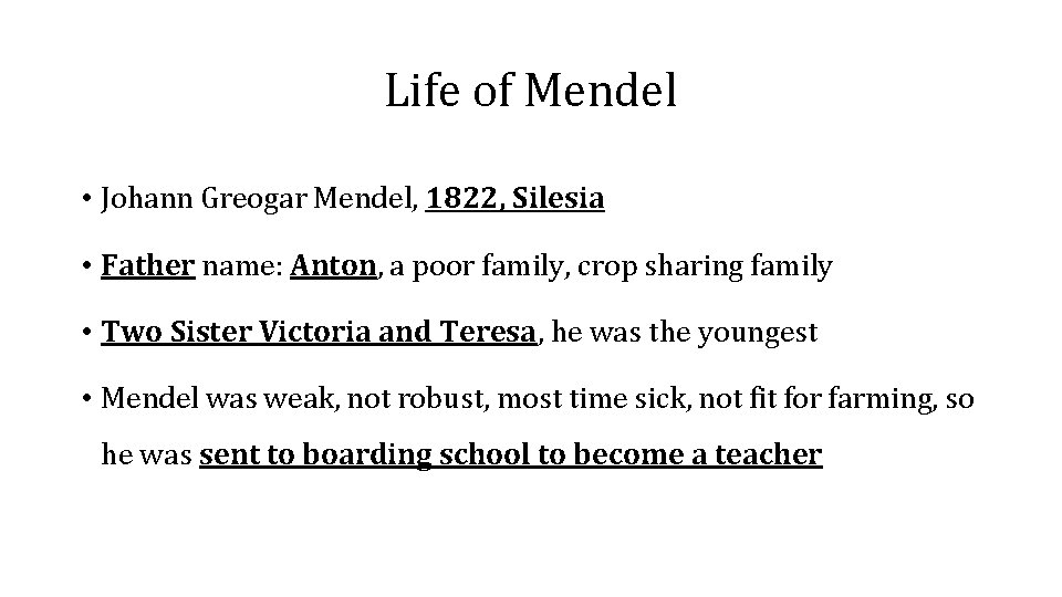 Life of Mendel • Johann Greogar Mendel, 1822, Silesia • Father name: Anton, a