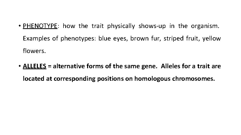  • PHENOTYPE: how the trait physically shows-up in the organism. Examples of phenotypes: