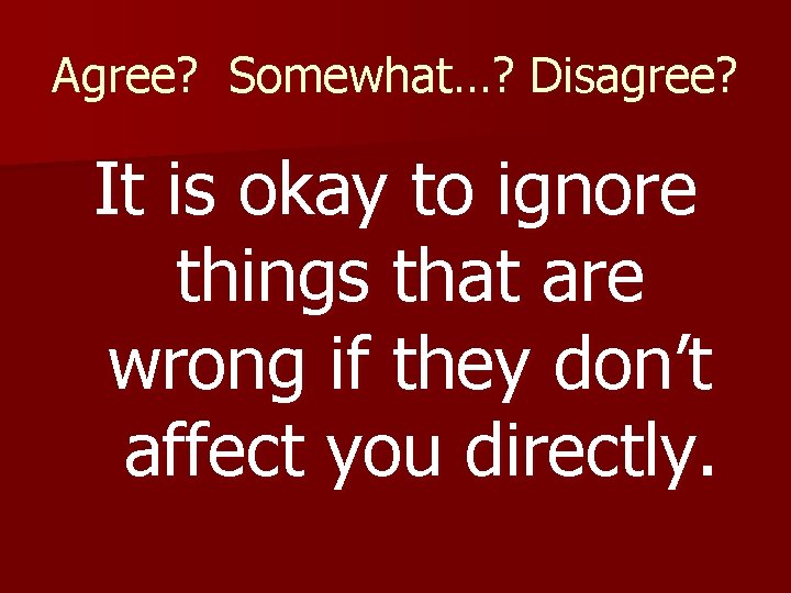 Agree? Somewhat…? Disagree? It is okay to ignore things that are wrong if they