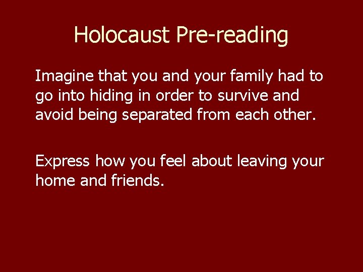Holocaust Pre-reading Imagine that you and your family had to go into hiding in
