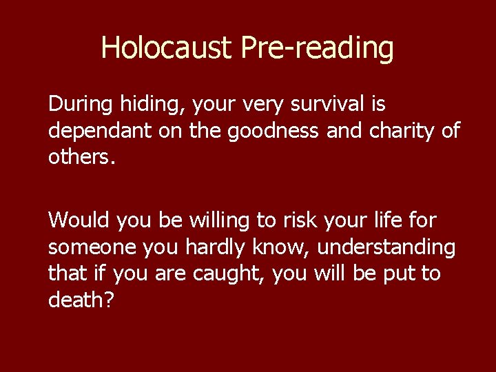 Holocaust Pre-reading During hiding, your very survival is dependant on the goodness and charity