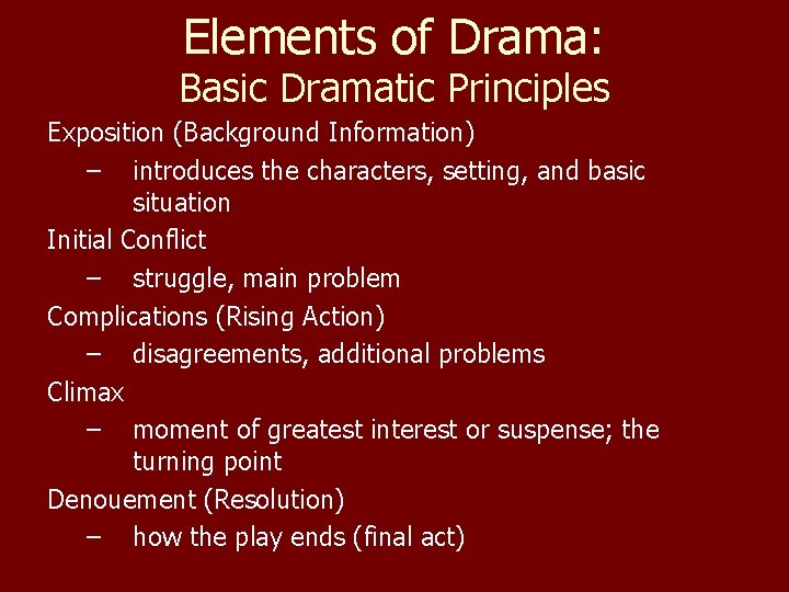 Elements of Drama: Basic Dramatic Principles Exposition (Background Information) – introduces the characters, setting,