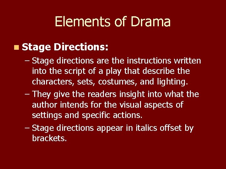 Elements of Drama n Stage Directions: – Stage directions are the instructions written into