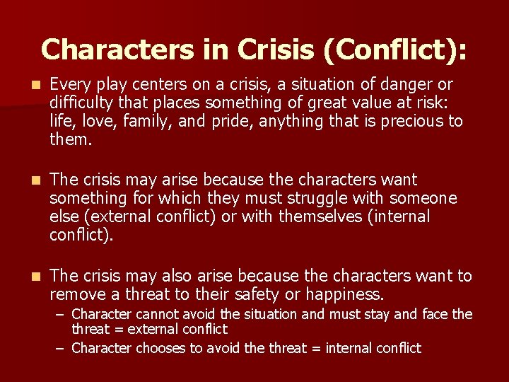 Characters in Crisis (Conflict): n Every play centers on a crisis, a situation of