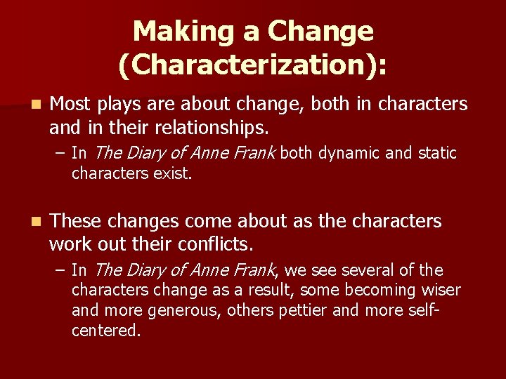 Making a Change (Characterization): n Most plays are about change, both in characters and