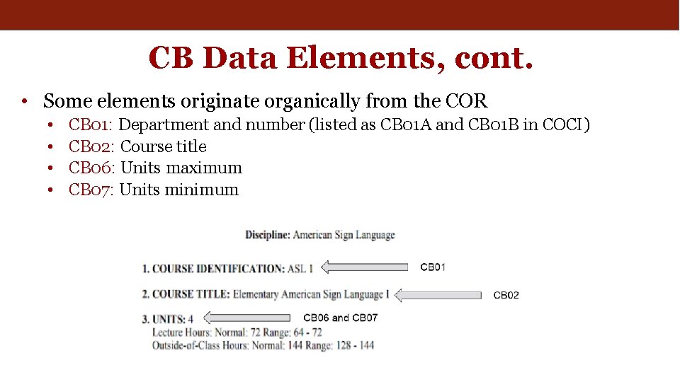 CB Data Elements, cont. • Some elements originate organically from the COR • •