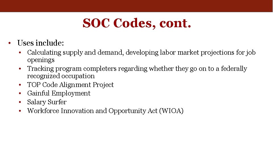 SOC Codes, cont. • Uses include: • Calculating supply and demand, developing labor market