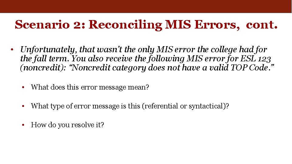 Scenario 2: Reconciling MIS Errors, cont. • Unfortunately, that wasn’t the only MIS error