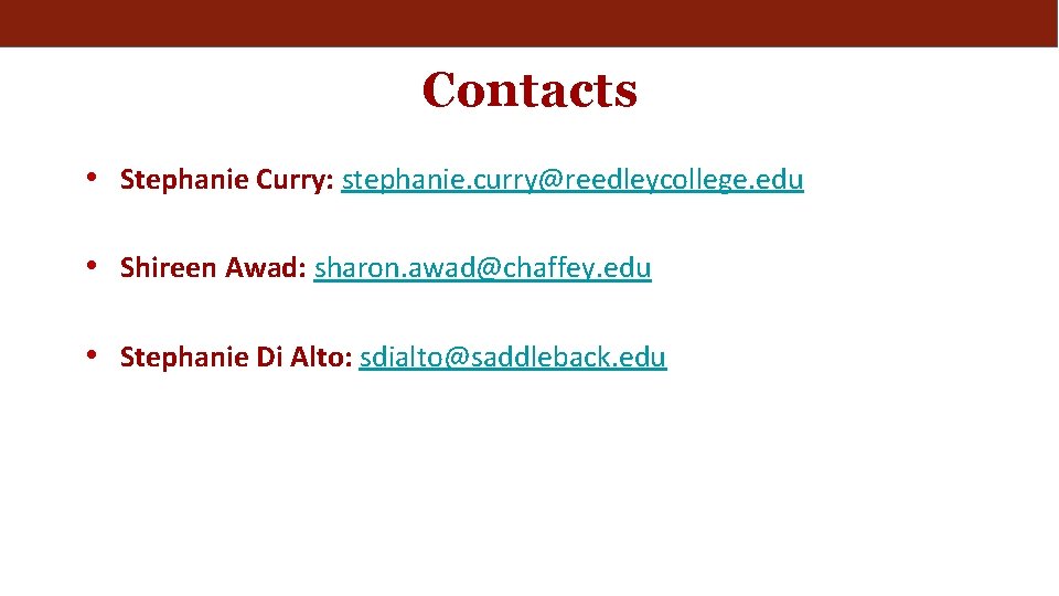 Contacts • Stephanie Curry: stephanie. curry@reedleycollege. edu • Shireen Awad: sharon. awad@chaffey. edu •