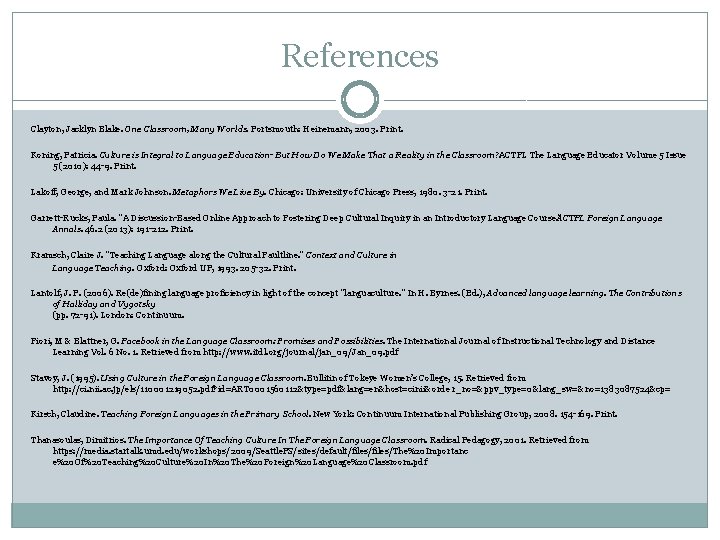 References Clayton, Jacklyn Blake. One Classroom, Many Worlds. Portsmouth: Heinemann, 2003. Print. Koning, Patricia.