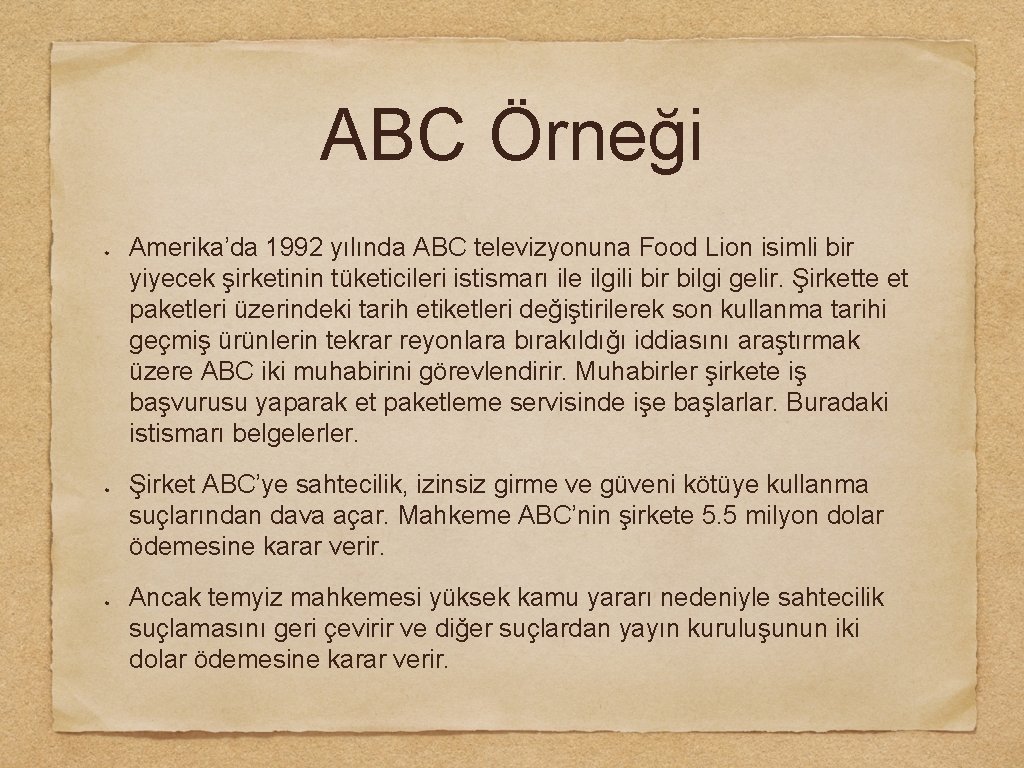 ABC Örneği Amerika’da 1992 yılında ABC televizyonuna Food Lion isimli bir yiyecek şirketinin tüketicileri