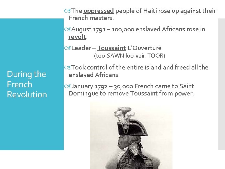  The oppressed people of Haiti rose up against their French masters. August 1791