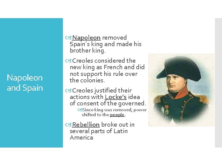 Napoleon and Spain Napoleon removed Spain’s king and made his brother king. Creoles considered