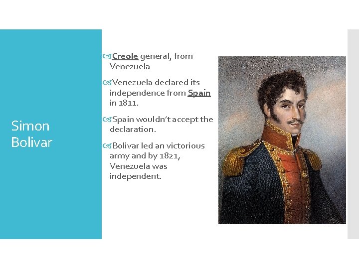  Creole general, from Venezuela declared its independence from Spain in 1811. Simon Bolivar