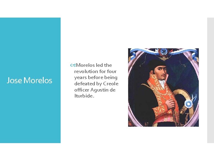 Jose Morelos led the revolution for four years before being defeated by Creole officer