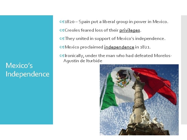  1820 – Spain put a liberal group in power in Mexico. Creoles feared