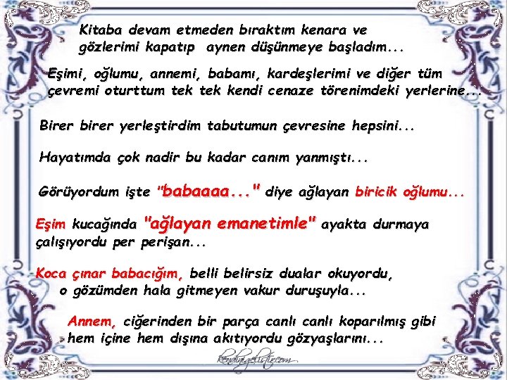 Kitaba devam etmeden bıraktım kenara ve gözlerimi kapatıp aynen düşünmeye başladım. . . Eşimi,