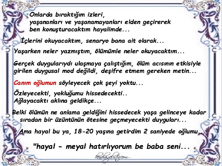 Onlarda bıraktığım izleri, yaşananları ve yaşanamayanları elden geçirerek ben konuşturacaktım hayalimde. . . İçlerini