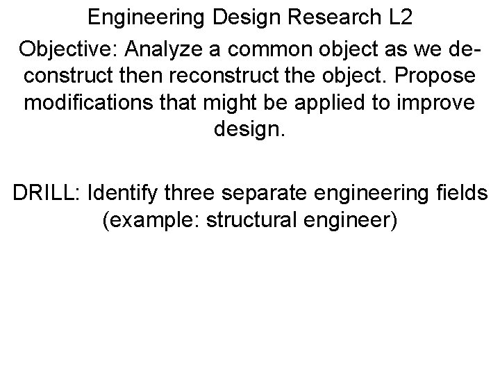 Engineering Design Research L 2 Objective: Analyze a common object as we deconstruct then