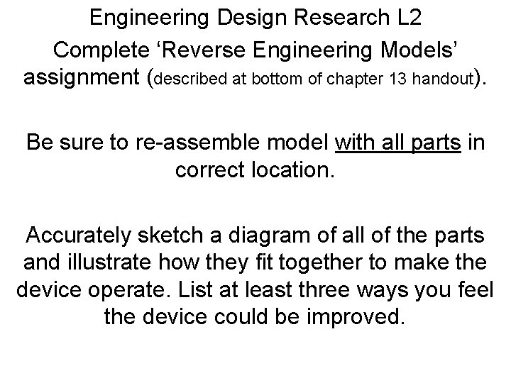 Engineering Design Research L 2 Complete ‘Reverse Engineering Models’ assignment (described at bottom of