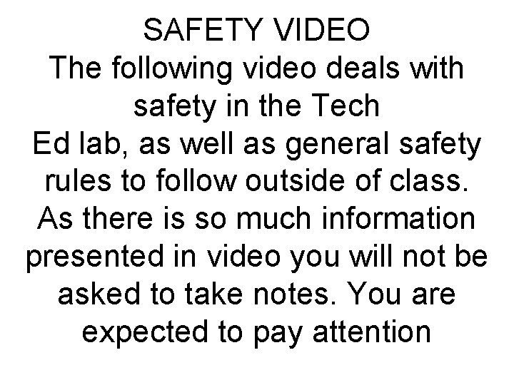 SAFETY VIDEO The following video deals with safety in the Tech Ed lab, as