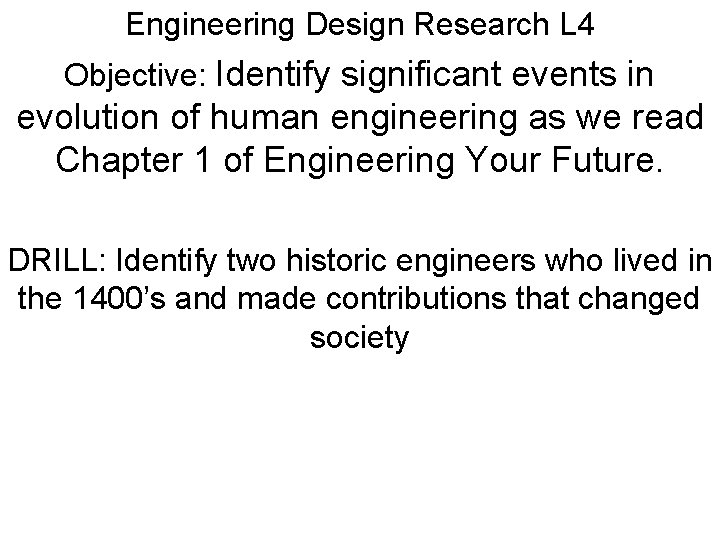 Engineering Design Research L 4 Objective: Identify significant events in evolution of human engineering