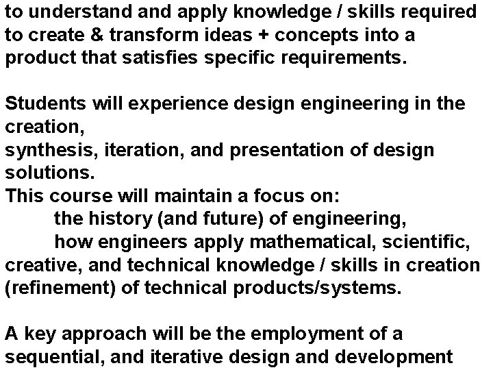 to understand apply knowledge / skills required to create & transform ideas + concepts