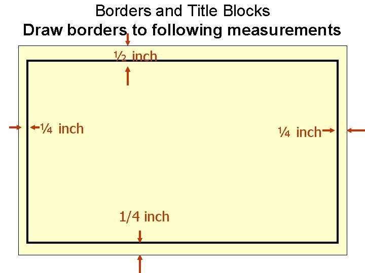 Borders and Title Blocks Draw borders to following measurements ½ inch ¼ inch 1/4