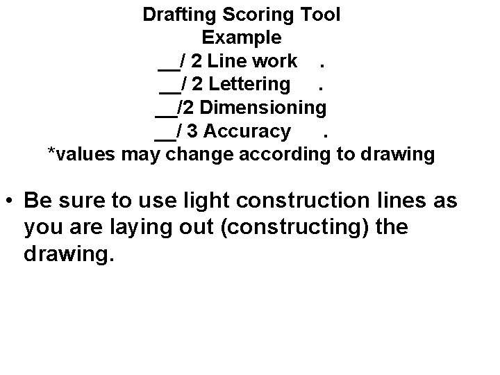 Drafting Scoring Tool Example __/ 2 Line work. __/ 2 Lettering. __/2 Dimensioning __/