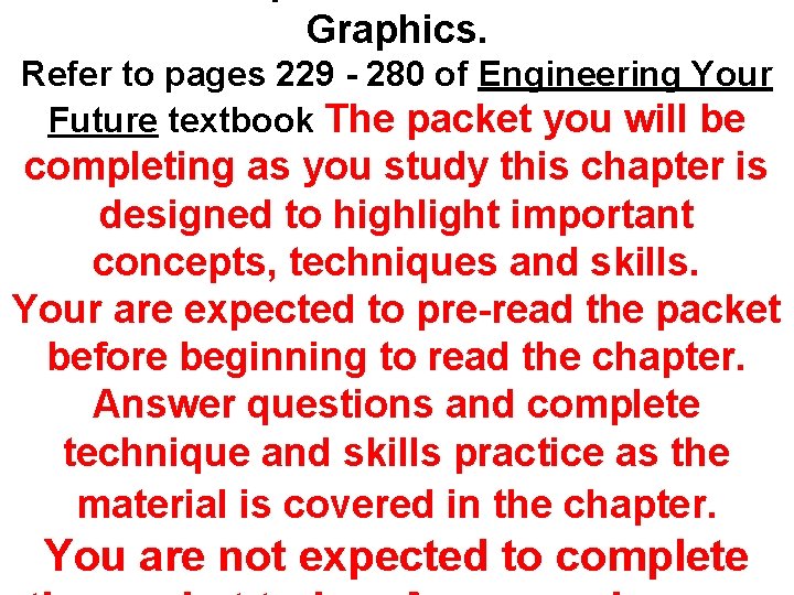 Graphics. Refer to pages 229 - 280 of Engineering Your Future textbook The packet