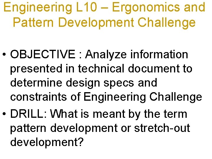 Engineering L 10 – Ergonomics and Pattern Development Challenge • OBJECTIVE : Analyze information
