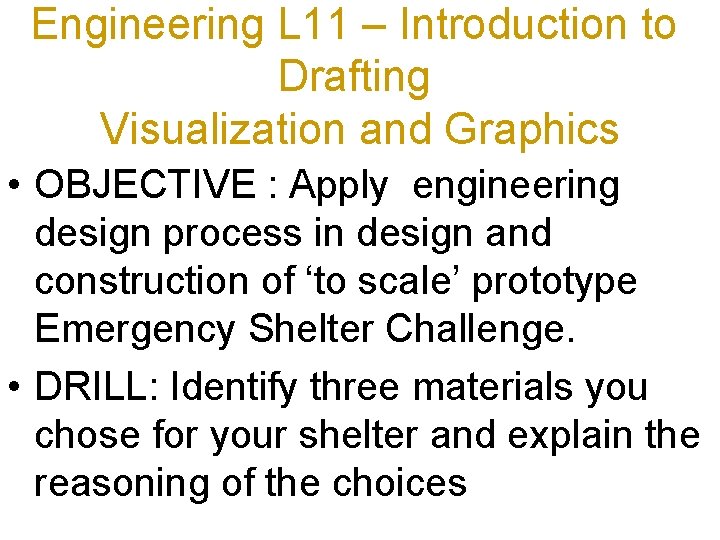 Engineering L 11 – Introduction to Drafting Visualization and Graphics • OBJECTIVE : Apply
