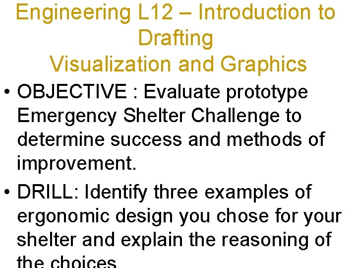 Engineering L 12 – Introduction to Drafting Visualization and Graphics • OBJECTIVE : Evaluate