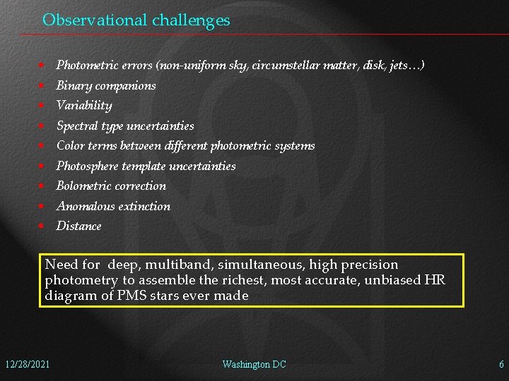 Observational challenges • Photometric errors (non-uniform sky, circumstellar matter, disk, jets…) • Binary companions