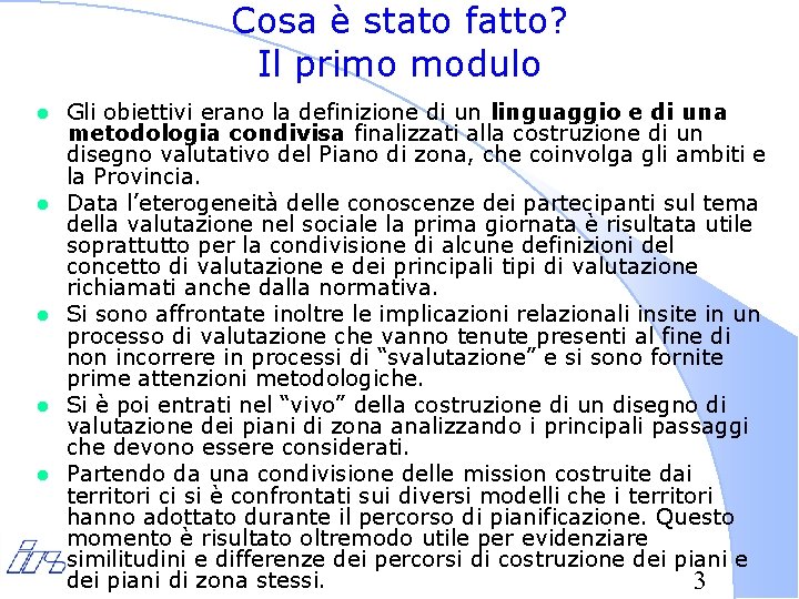 Cosa è stato fatto? Il primo modulo l l l Gli obiettivi erano la