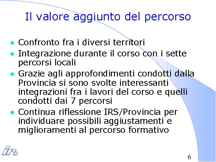 Il valore aggiunto del percorso l l Confronto fra i diversi territori Integrazione durante