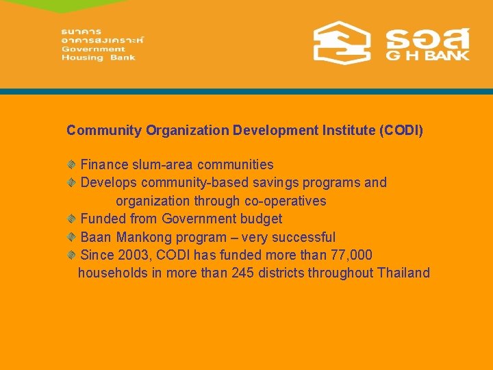 Community Organization Development Institute (CODI) Finance slum-area communities Develops community-based savings programs and organization