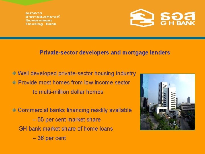 Private-sector developers and mortgage lenders Well developed private-sector housing industry Provide most homes from