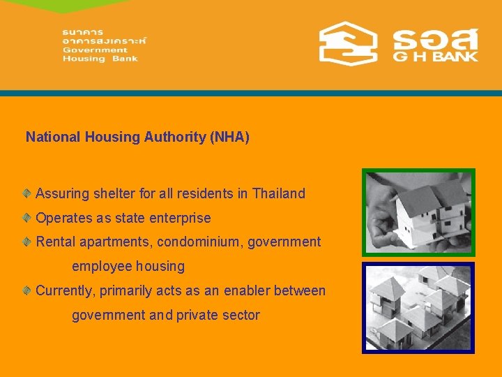 National Housing Authority (NHA) Assuring shelter for all residents in Thailand Operates as state