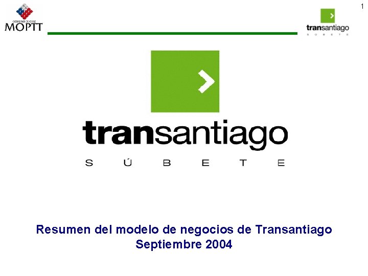 1 Resumen del modelo de negocios de Transantiago Septiembre 2004 