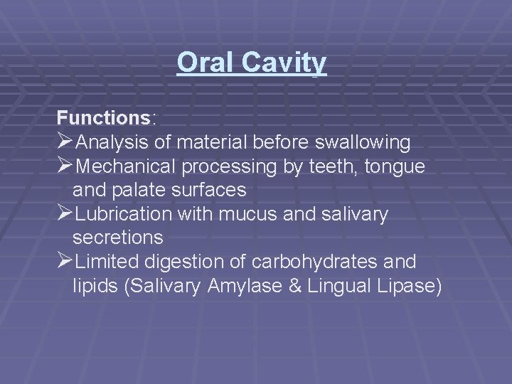 Oral Cavity Functions: ØAnalysis of material before swallowing ØMechanical processing by teeth, tongue and Oral Cavity Functions: ØAnalysis of material before swallowing ØMechanical processing by teeth, tongue and