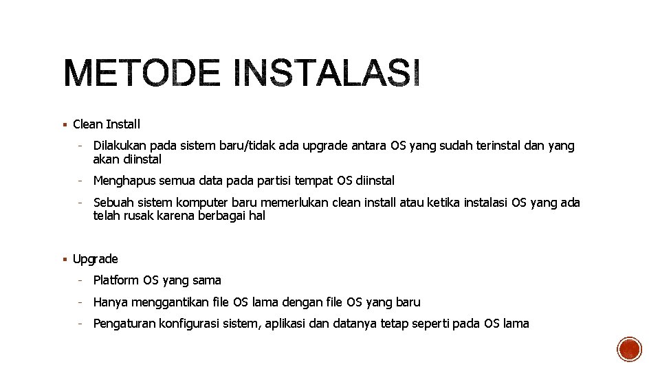  Clean Install - Dilakukan pada sistem baru/tidak ada upgrade antara OS yang sudah