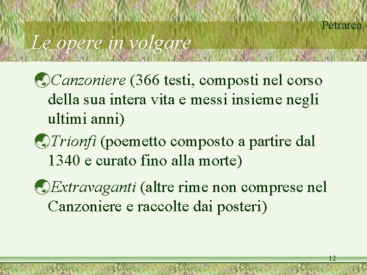 Le opere in volgare Petrarca Canzoniere (366 testi, composti nel corso della sua intera