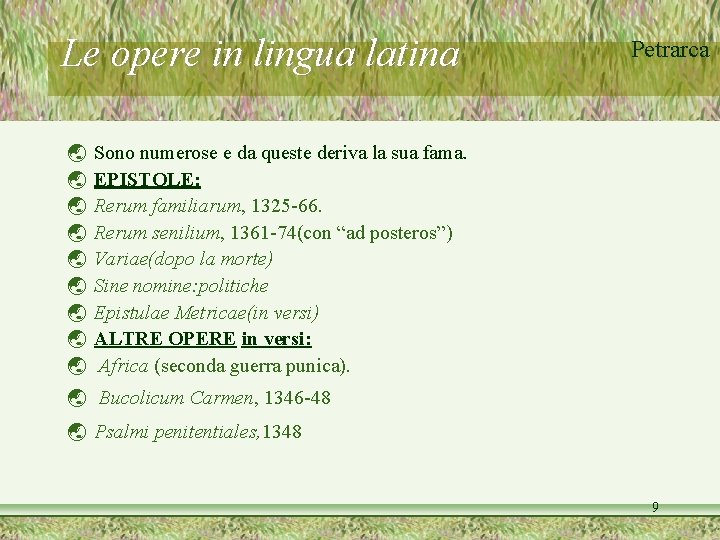 Le opere in lingua latina Petrarca Sono numerose e da queste deriva la sua