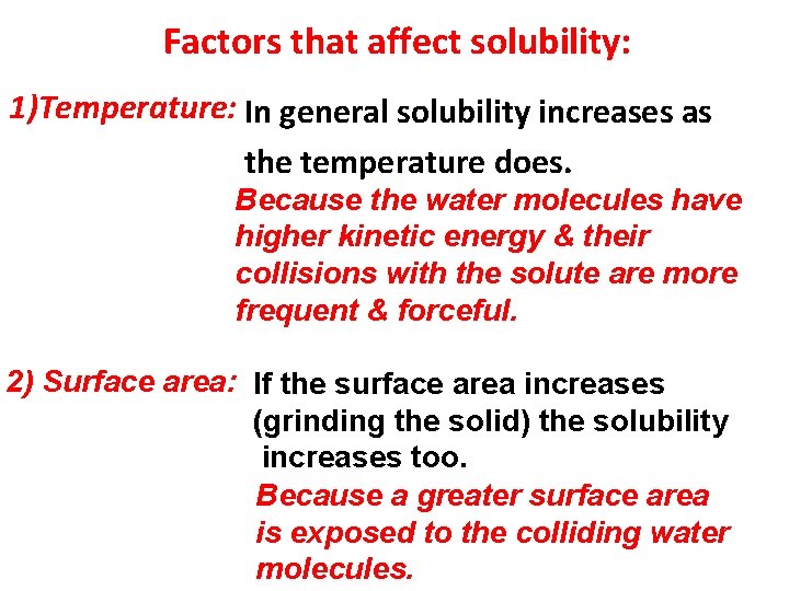 Factors that affect solubility: 1)Temperature: In general solubility increases as the temperature does. Because