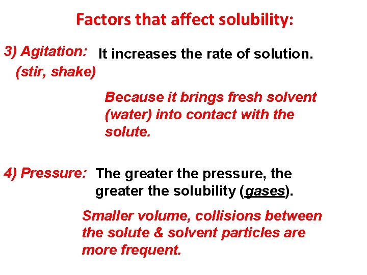 Factors that affect solubility: 3) Agitation: It increases the rate of solution. (stir, shake)