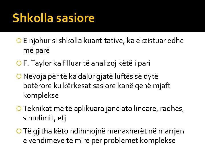 Shkolla sasiore E njohur si shkolla kuantitative, ka ekzistuar edhe më parë F. Taylor Shkolla sasiore E njohur si shkolla kuantitative, ka ekzistuar edhe më parë F. Taylor
